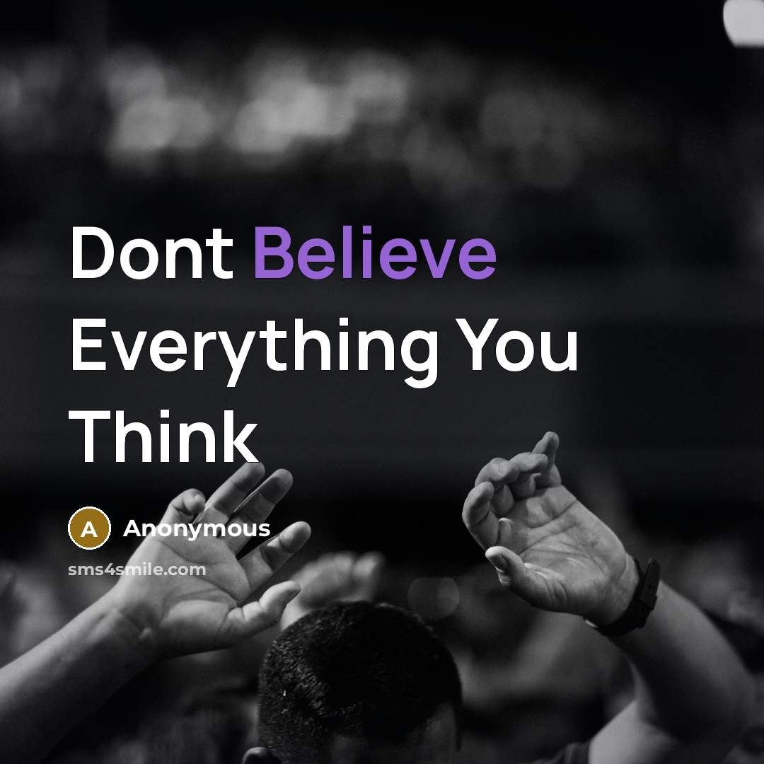 “Dont Believe Everything You Think” quote by Anonymous