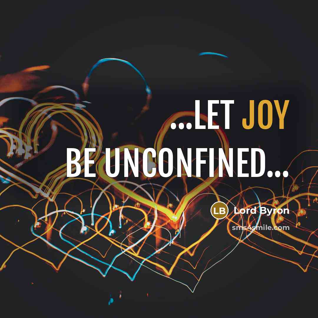 “...let joy be unconfined...” quote by Lord Byron