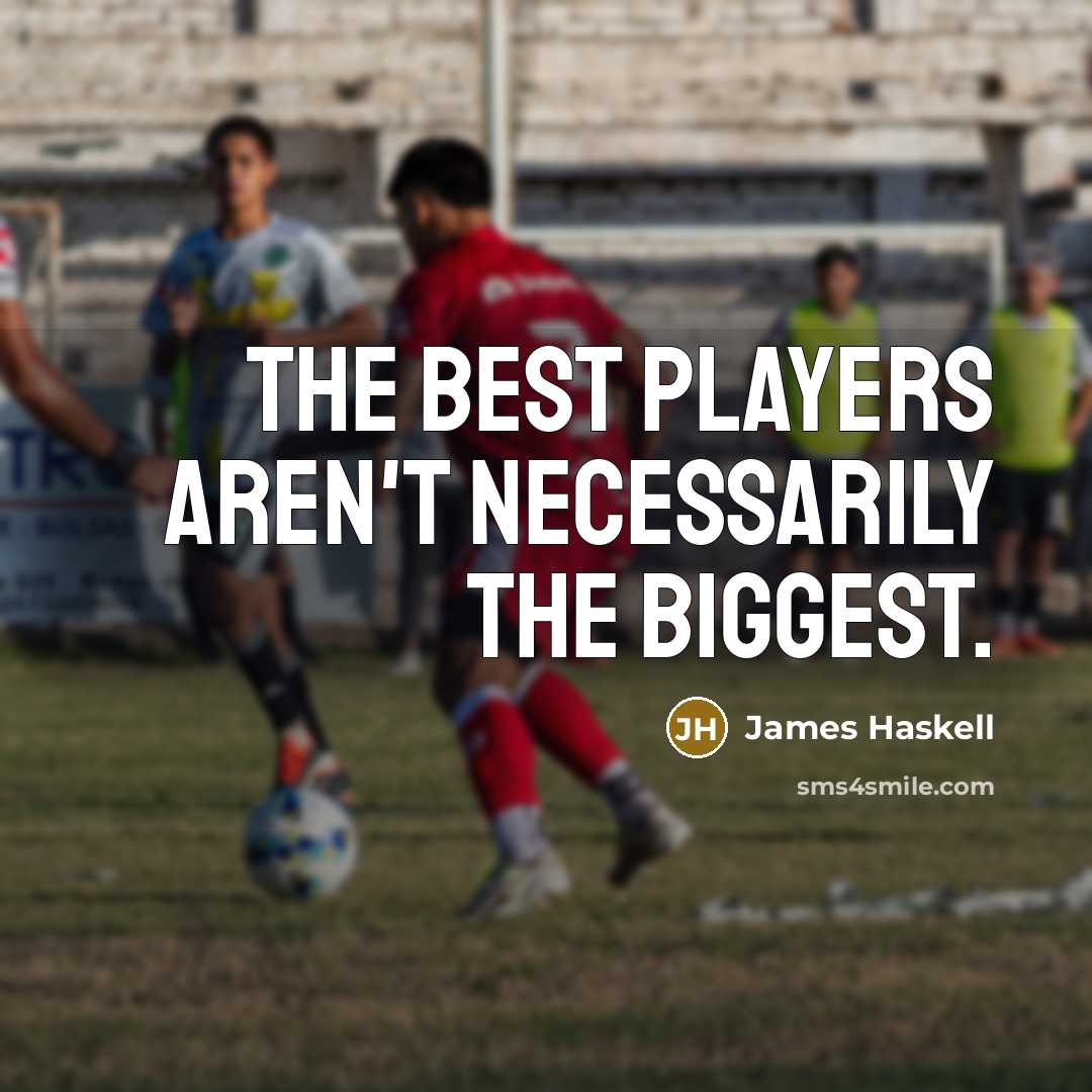 “The best players aren't necessarily the biggest.” quote by James Haskell