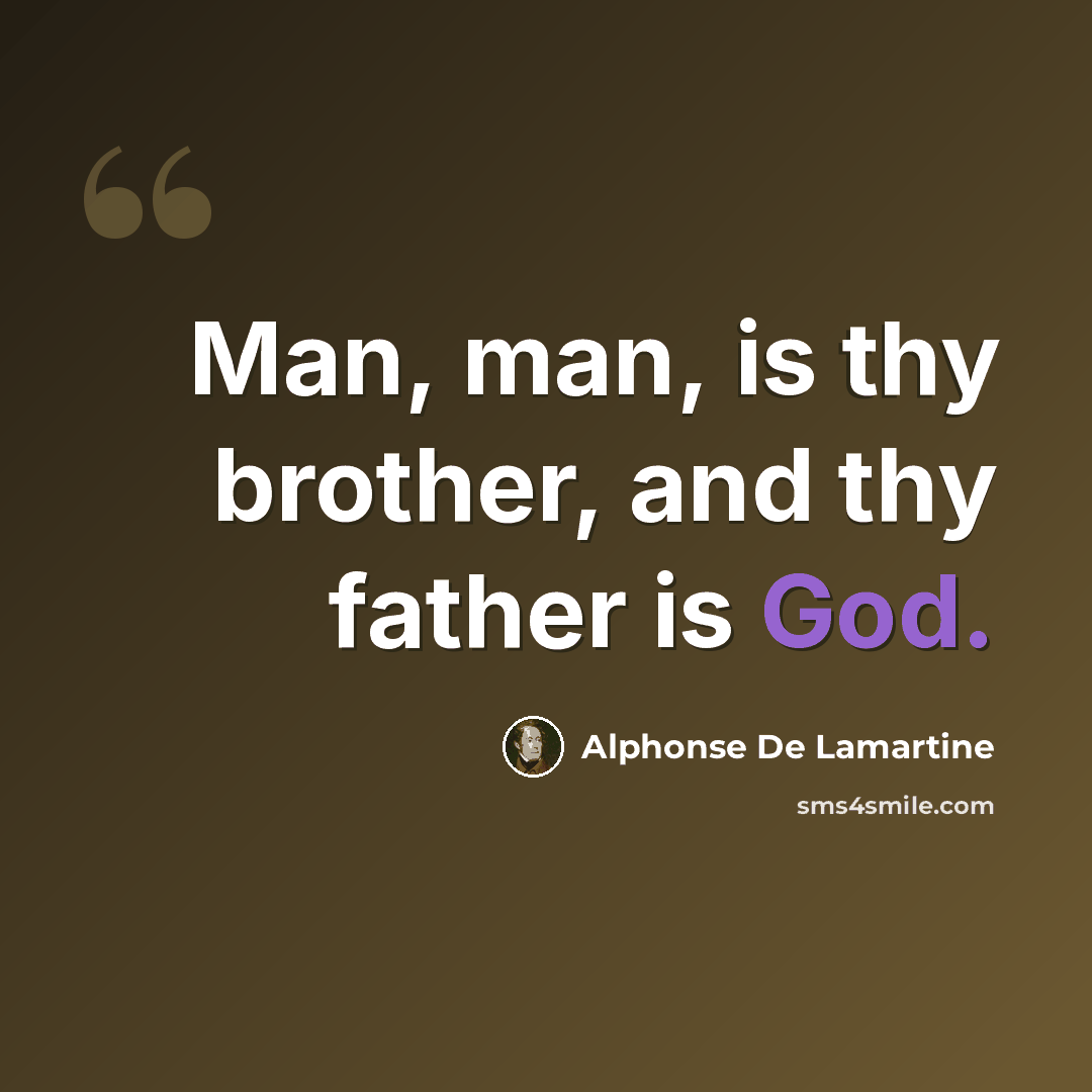 “Man, man, is thy brother, and thy father is God.” quote by Alphonse de Lamartine
