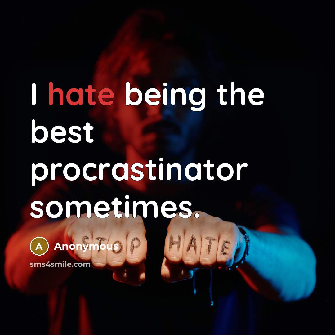 “I hate being the best procrastinator sometimes.” quote by Anonymous