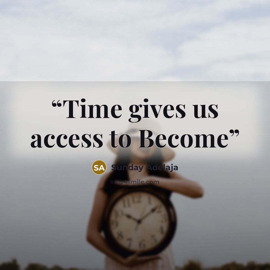 “Time gives us access to Become” quote by Sunday Adelaja