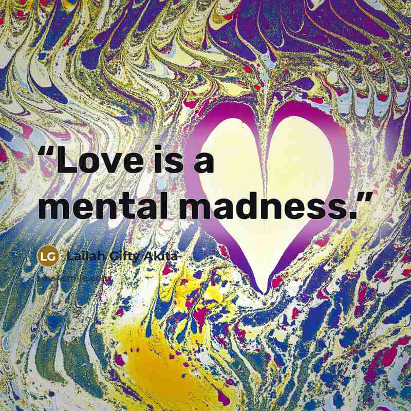 “Love is a mental madness.” quote by Lailah Gifty Akita