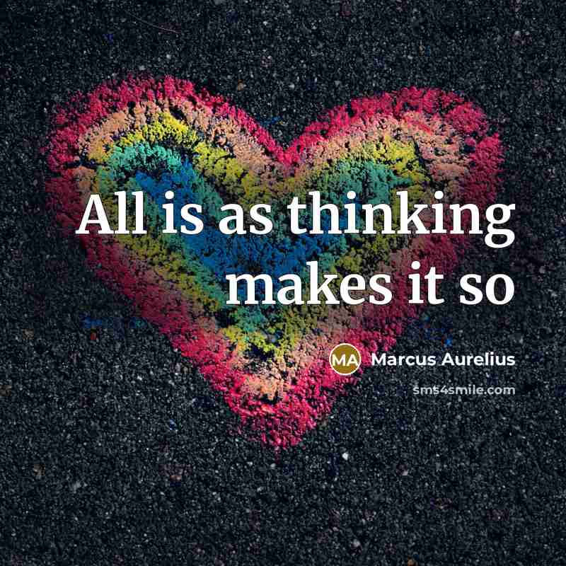 “All is as thinking makes it so” quote by Marcus Aurelius