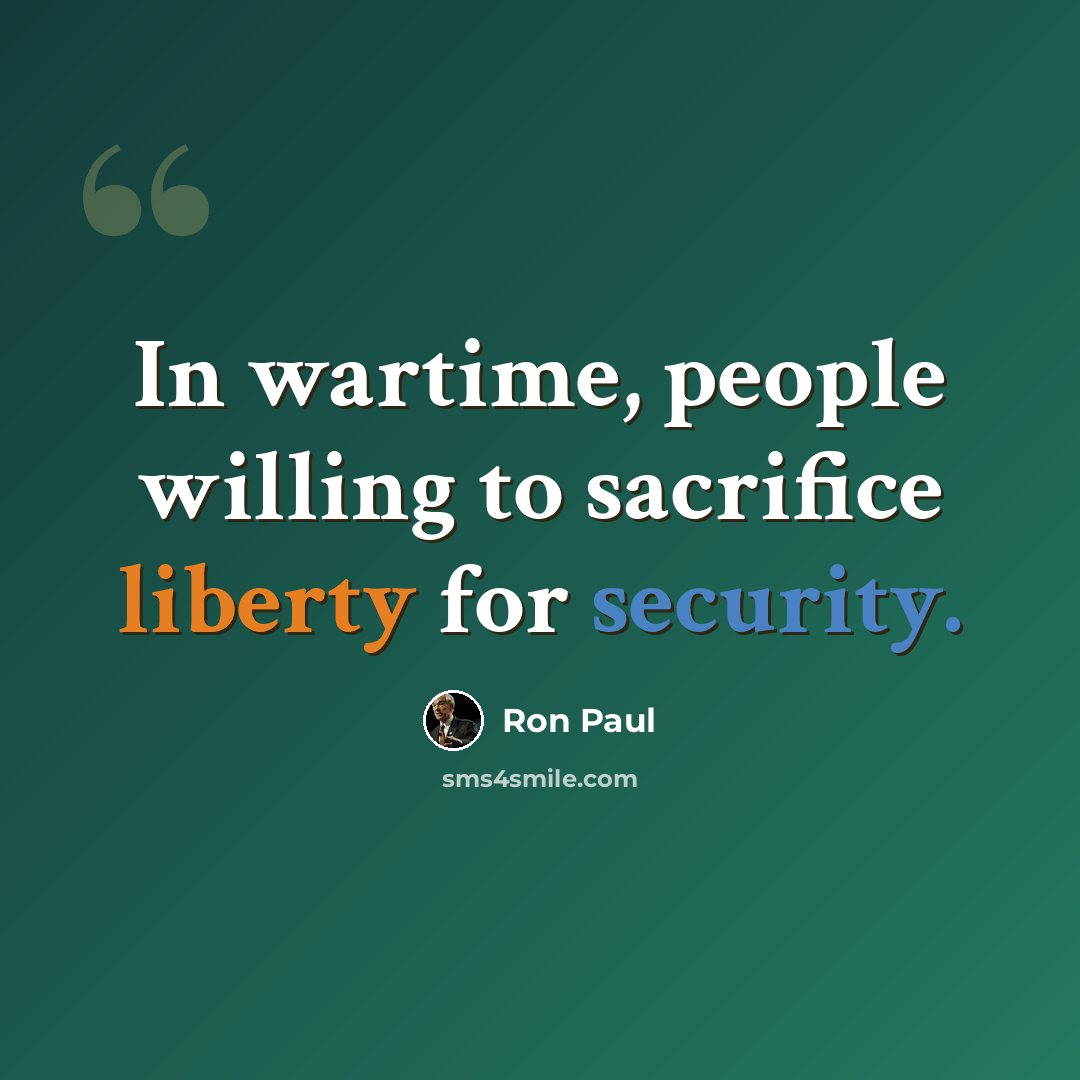 “In wartime, people willing to sacrifice liberty for security.” quote by Ron Paul