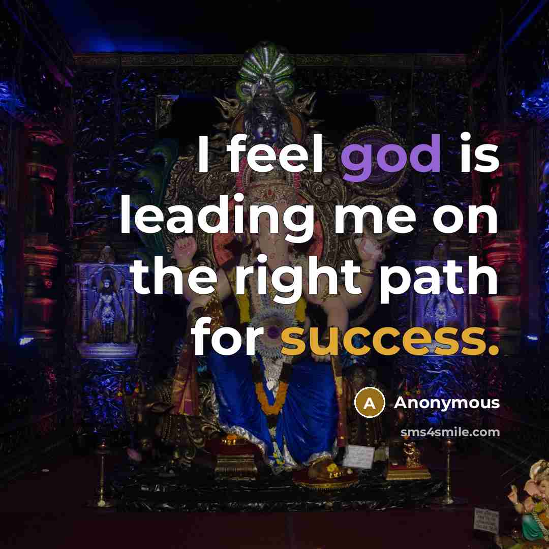 “I feel god is leading me on the right path for success.” quote by Anonymous