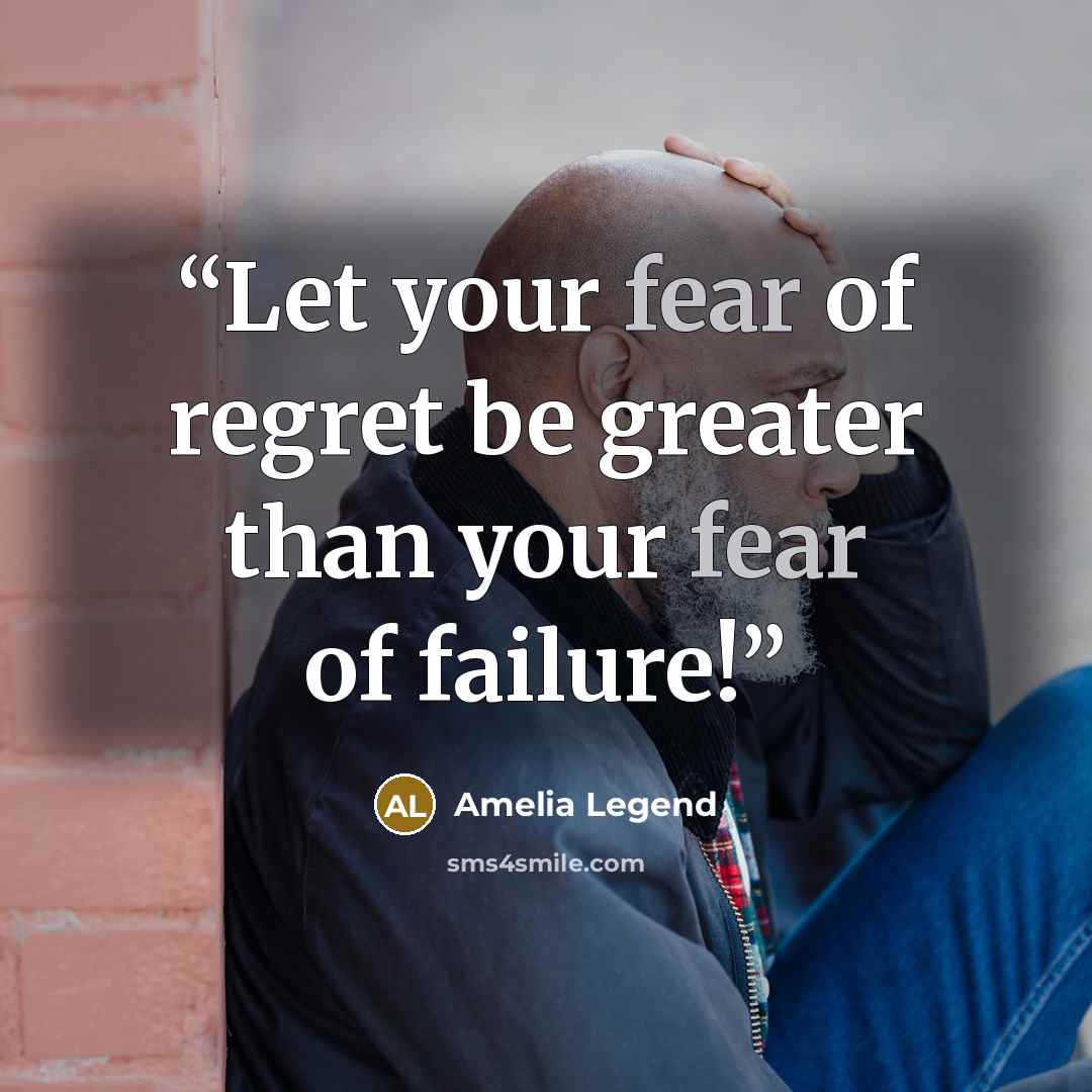 “Let your fear of regret be greater than your fear of failure!” quote by Amelia Legend