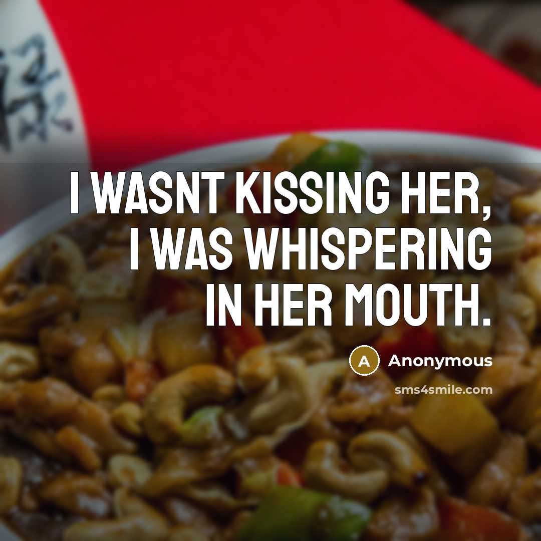 “I wasnt kissing her, I was whispering in her mouth.” quote by Anonymous