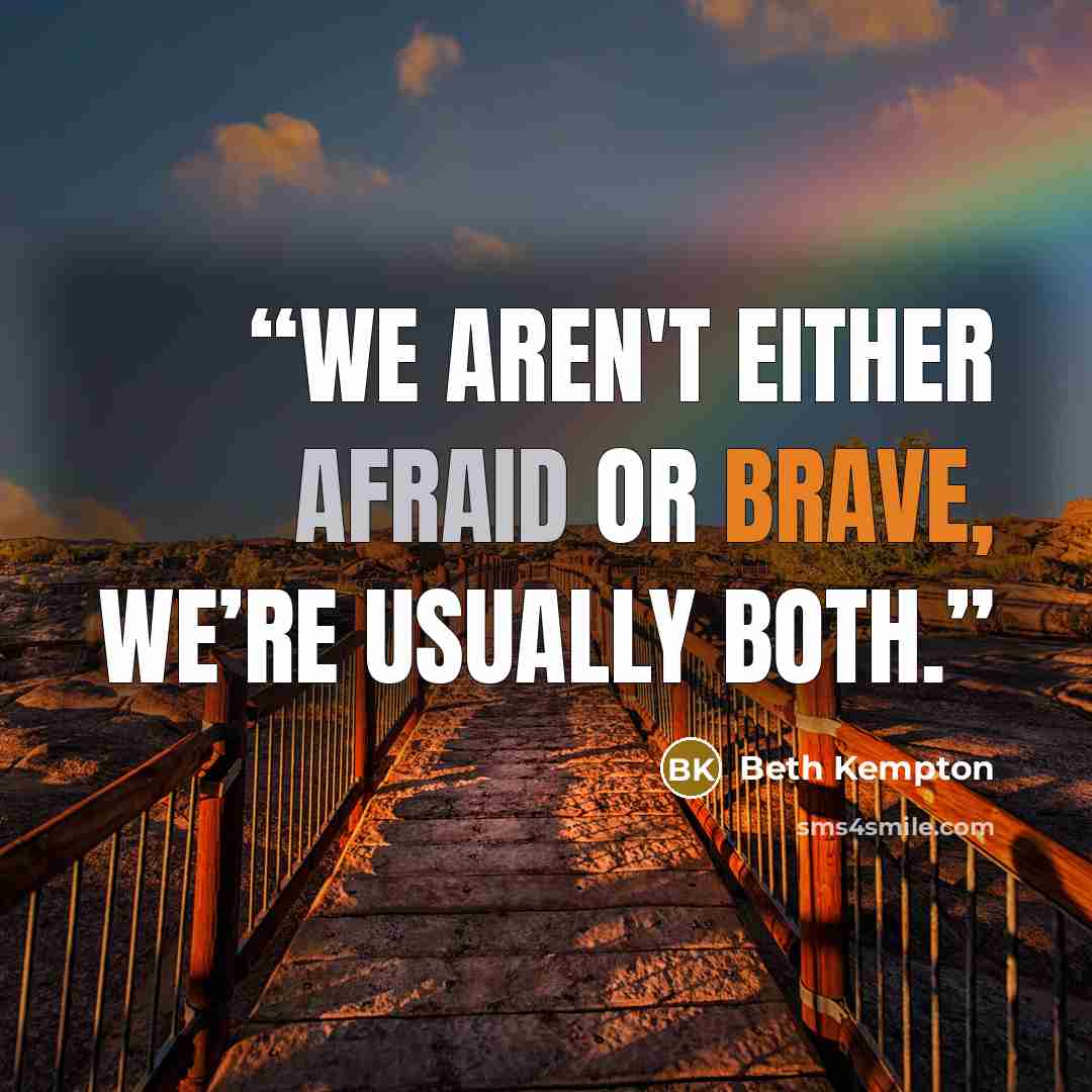 “We aren't either afraid or brave, we’re usually both.” quote by Beth Kempton
