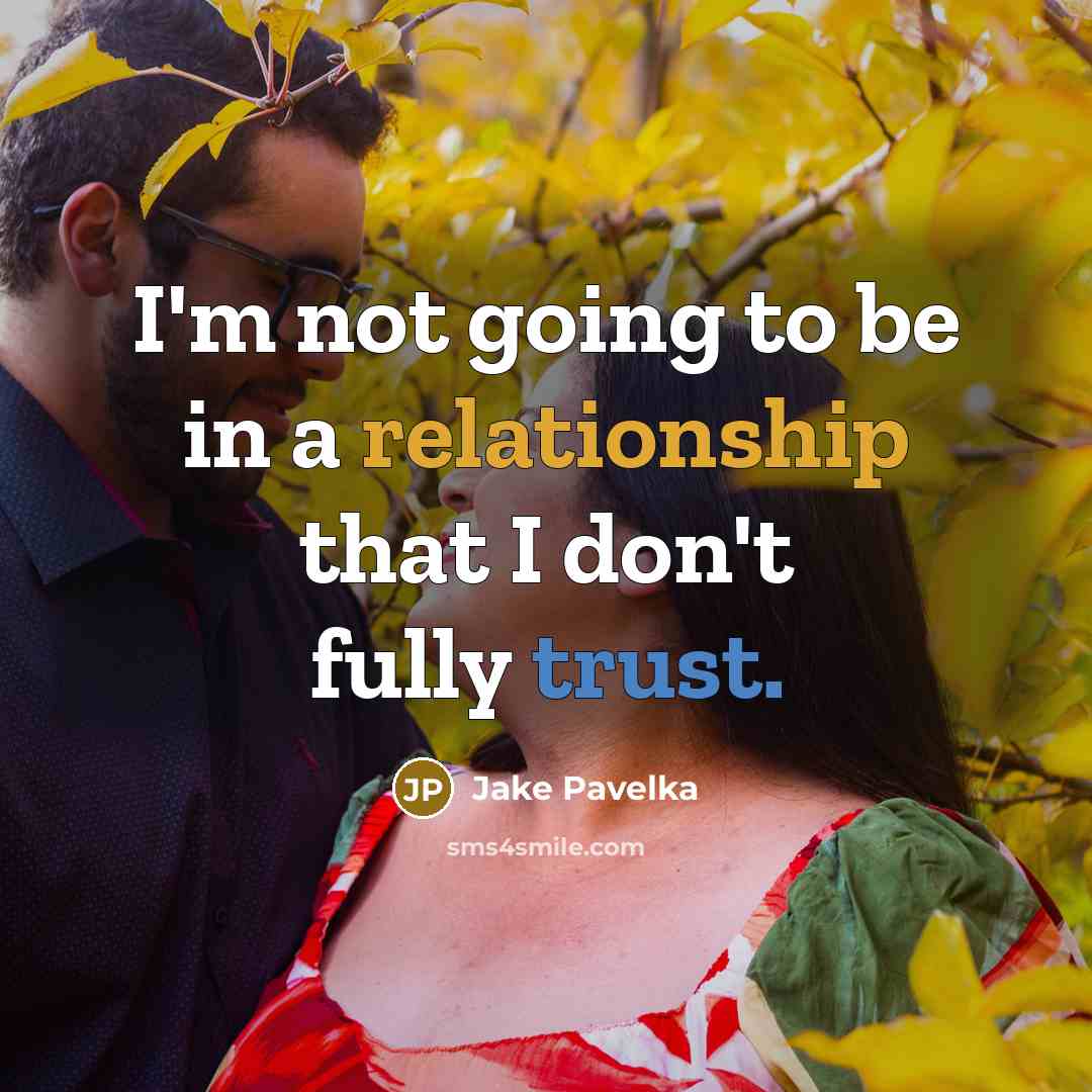 “I'm not going to be in a relationship that I don't fully trust.” quote by Jake Pavelka