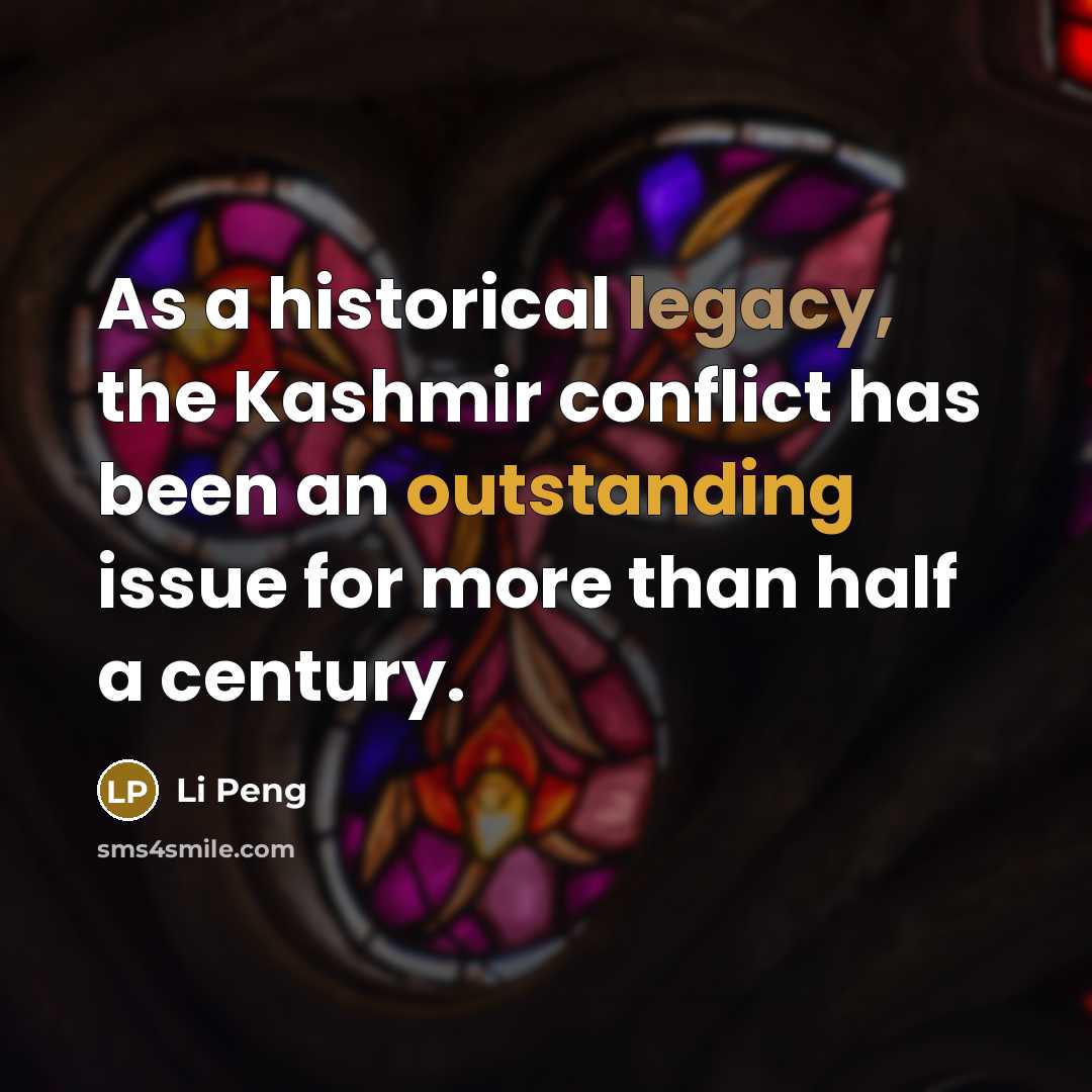 “As a historical legacy, the Kashmir conflict has been an outstanding issue for more than half a century.” quote by Li Peng