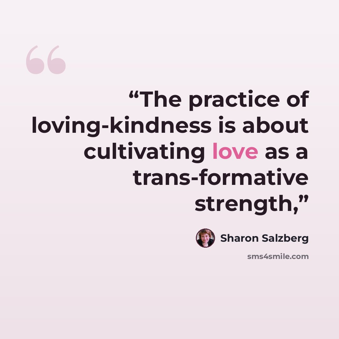 “The practice of loving-kindness is about cultivating love as a trans-formative strength,” quote by Sharon Salzberg