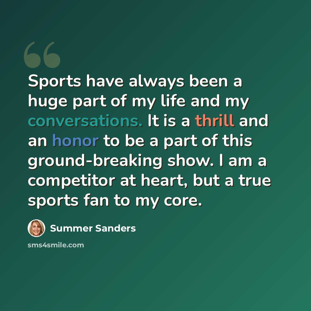 “Sports have always been a huge part of my life and my conversations. It is a thrill and an honor to be a part of this ground-breaking show. I am a competitor at heart, but a true sports fan to my core.” quote by Summer Sanders
