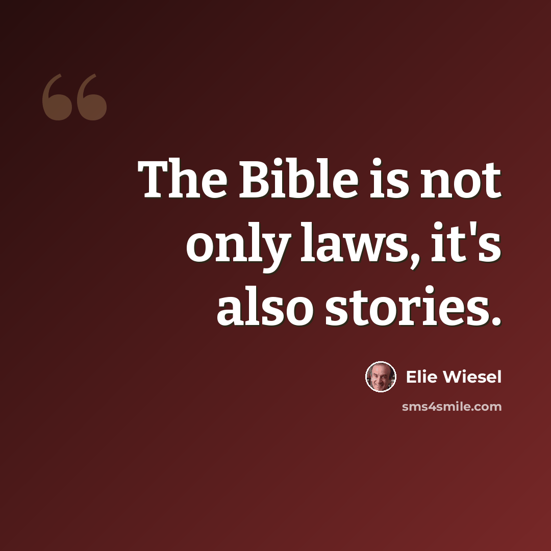 “The Bible is not only laws, it's also stories.” quote by Elie Wiesel