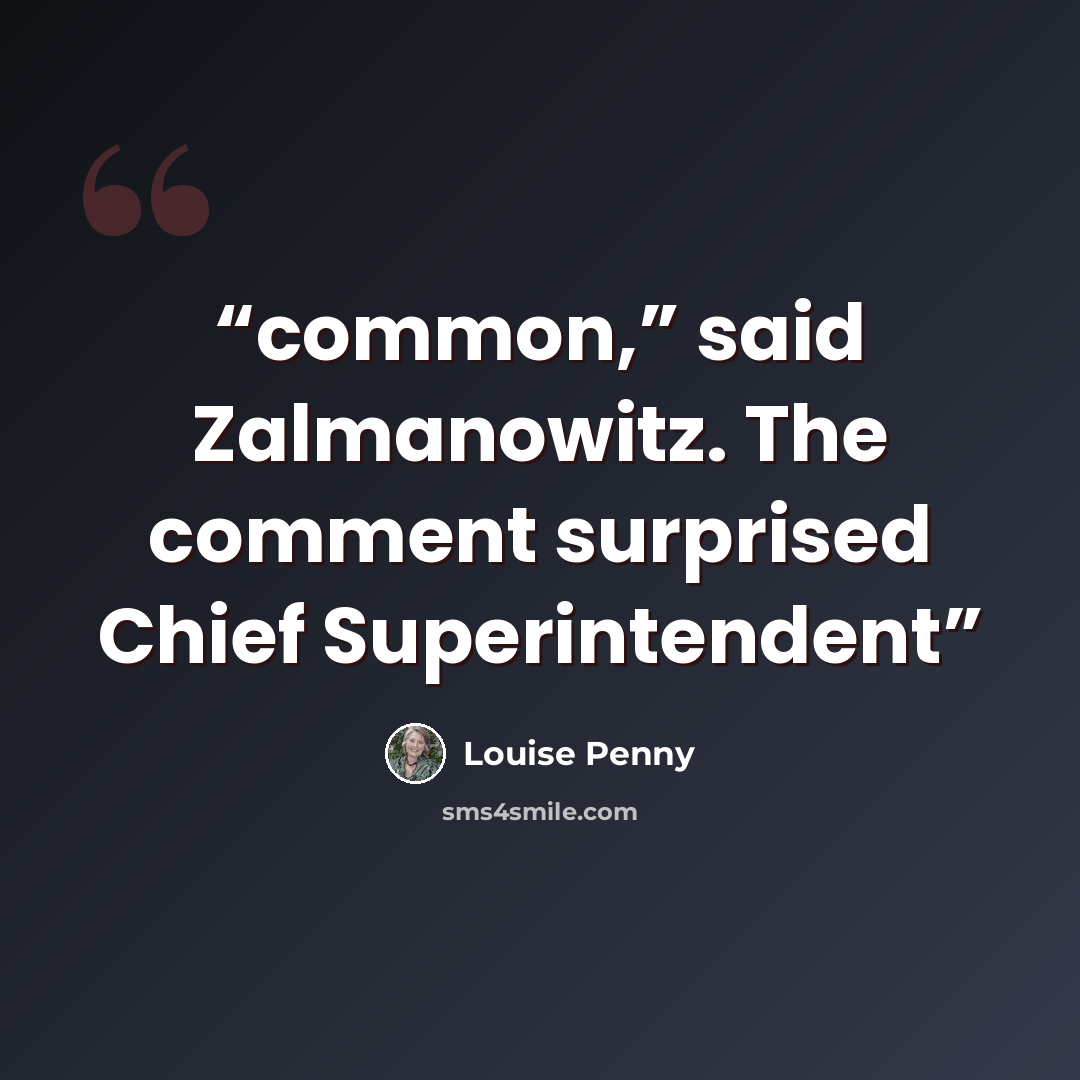 “common,” said Zalmanowitz. The comment surprised Chief Superintendent” quote by Louise Penny