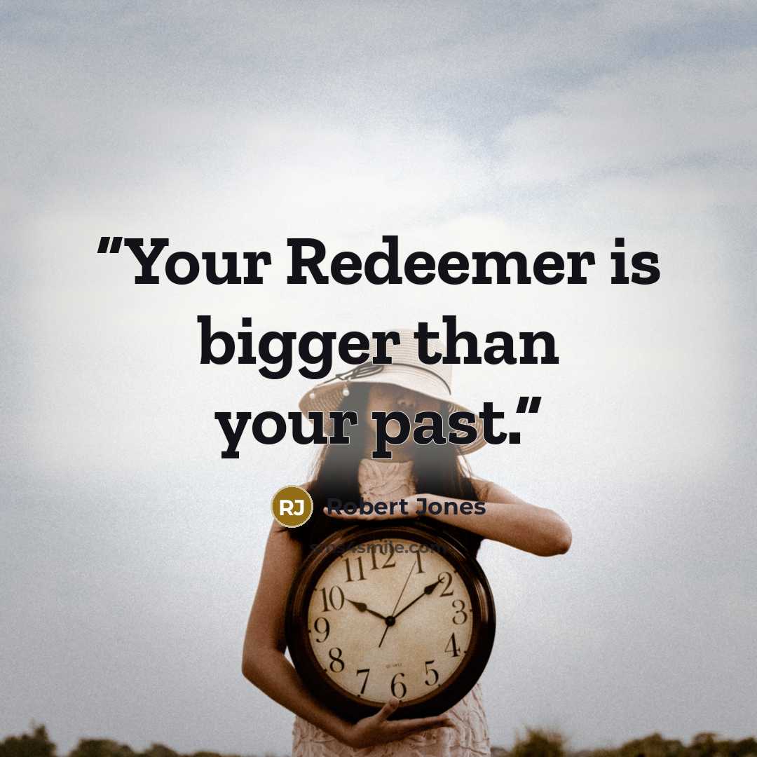 “Your Redeemer is bigger than your past.” quote by Robert Jones