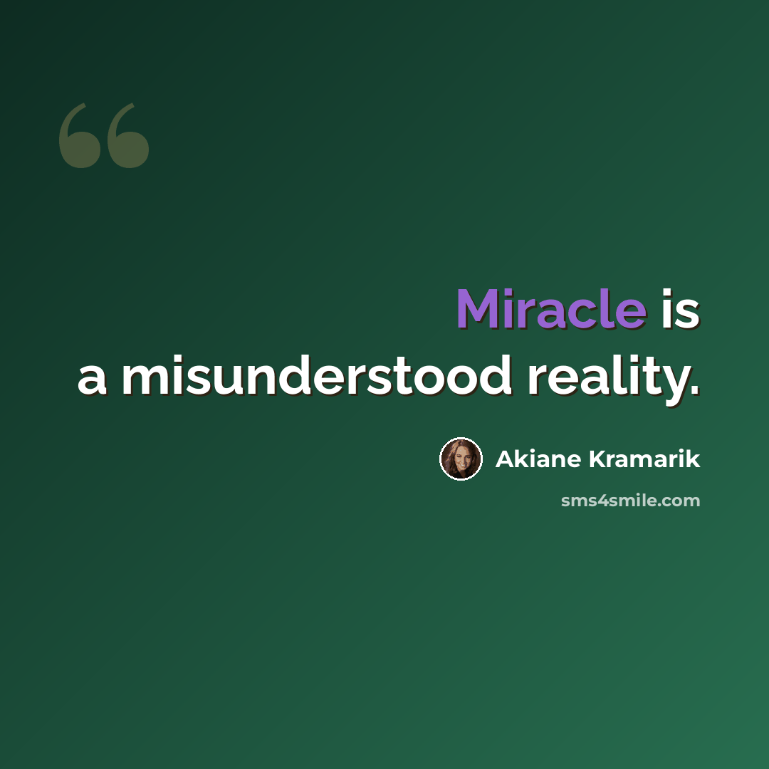 “Miracle is a misunderstood reality.” quote by Akiane Kramarik