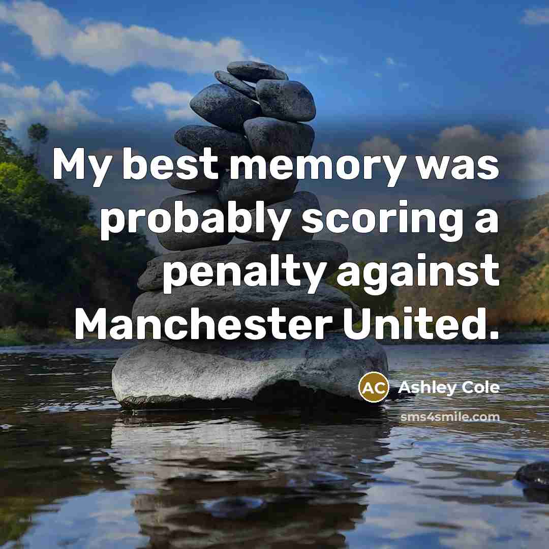“My best memory was probably scoring a penalty against Manchester United.” quote by Ashley Cole