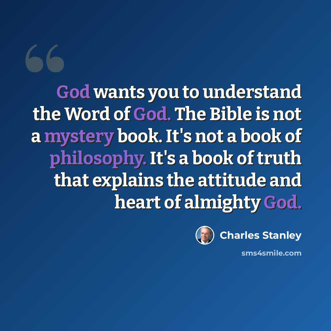 “God wants you to understand the Word of God. The Bible is not a mystery book. It's not a book of philosophy. It's a book of truth that explains the attitude and heart of almighty God.” quote by Charles Stanley