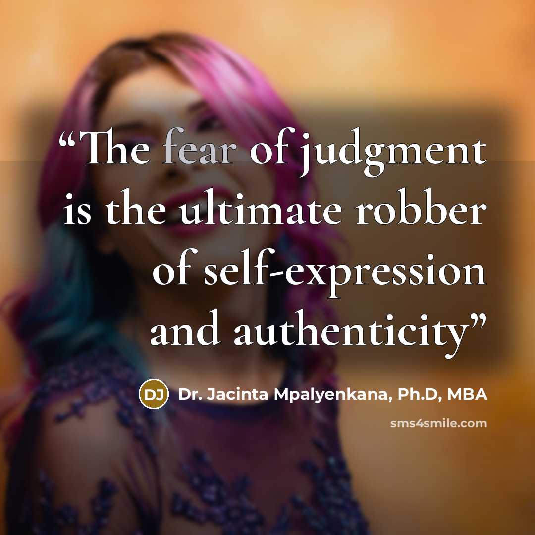 “The fear of judgment is the ultimate robber of self-expression and authenticity” quote by Dr. Jacinta Mpalyenkana, Ph.D, MBA