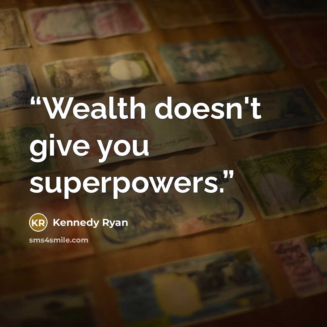 “Wealth doesn't give you superpowers.” quote by Kennedy Ryan