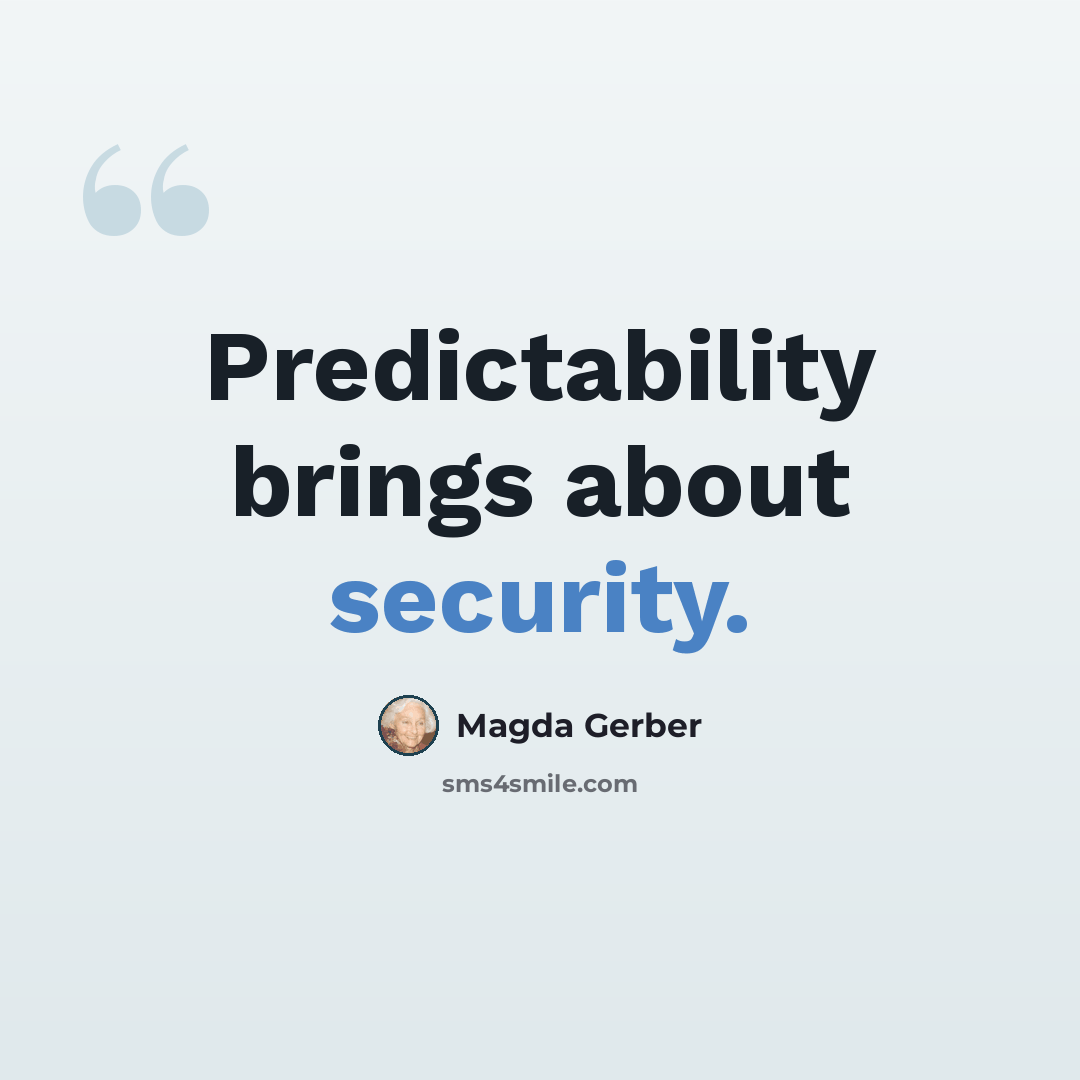 “Predictability brings about security.” quote by Magda Gerber