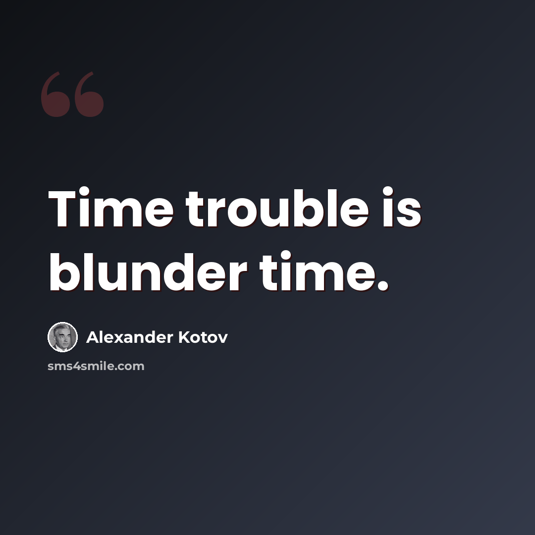 “Time trouble is blunder time.” quote by Alexander Kotov