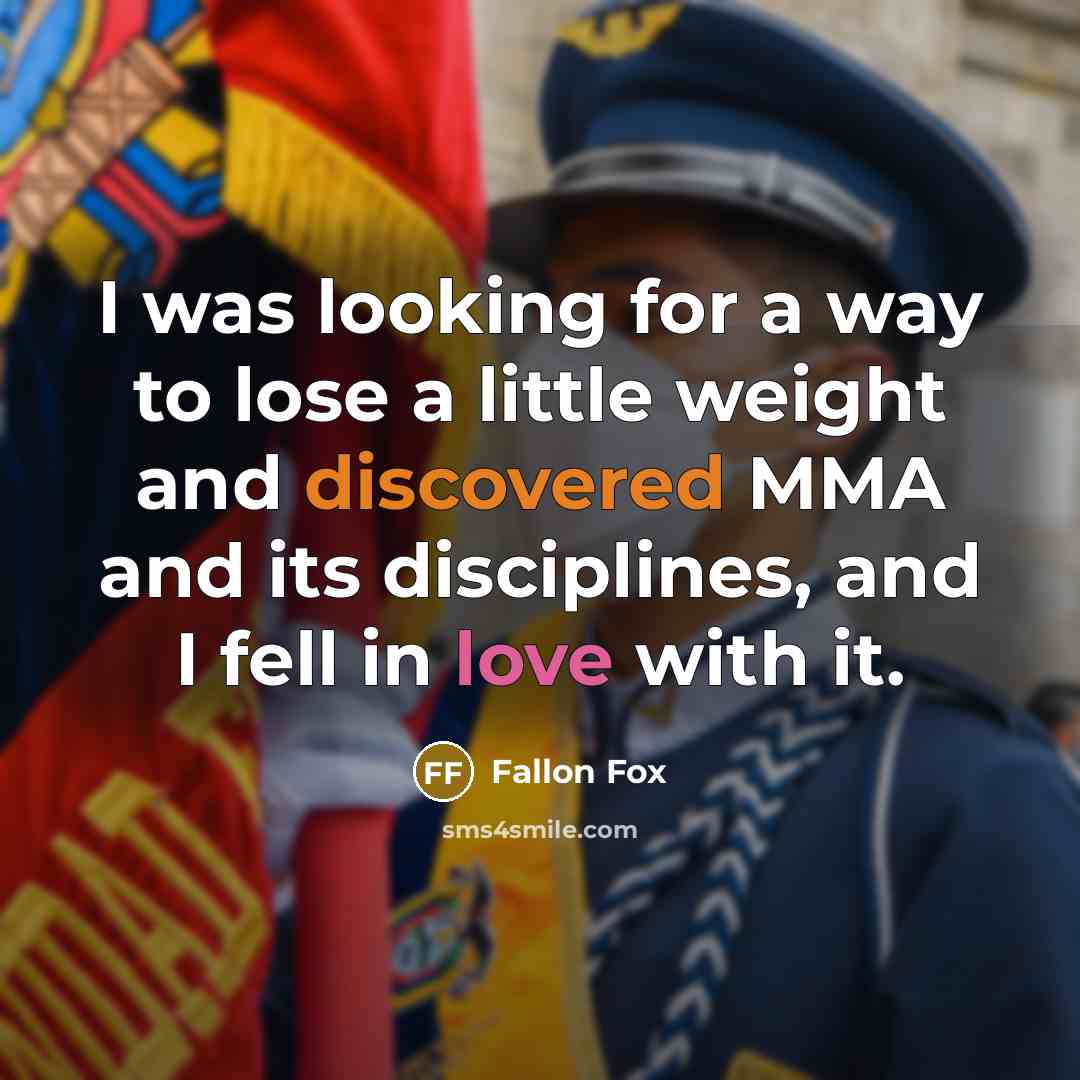 “I was looking for a way to lose a little weight and discovered MMA and its disciplines, and I fell in love with it.” quote by Fallon Fox