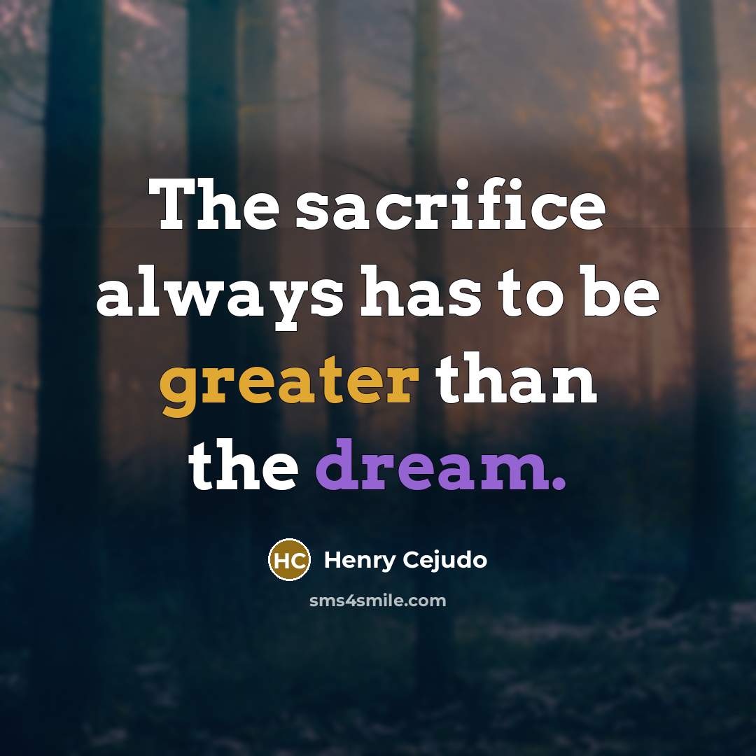 “The sacrifice always has to be greater than the dream.” quote by Henry Cejudo
