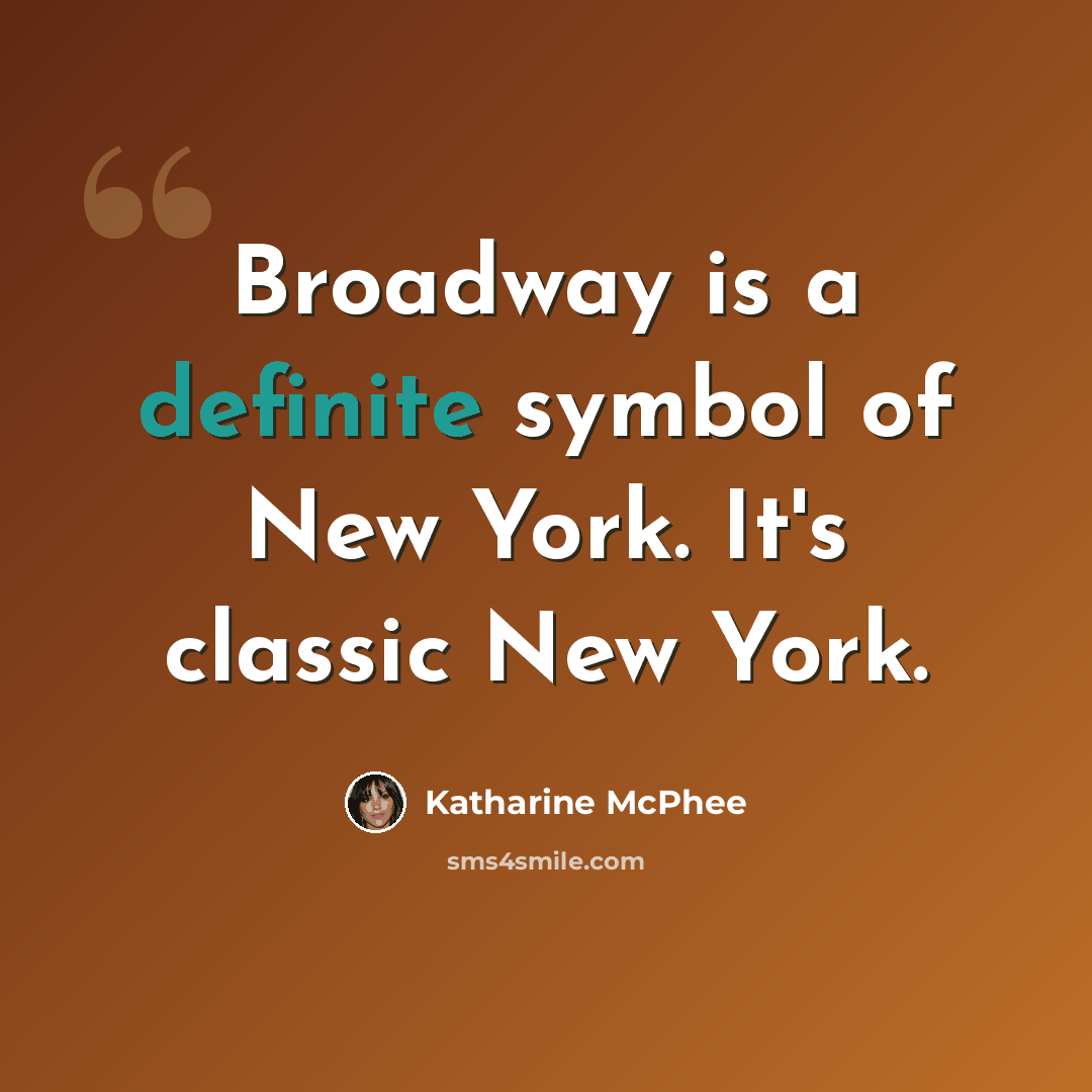 “Broadway is a definite symbol of New York. It's classic New York.” quote by Katharine McPhee