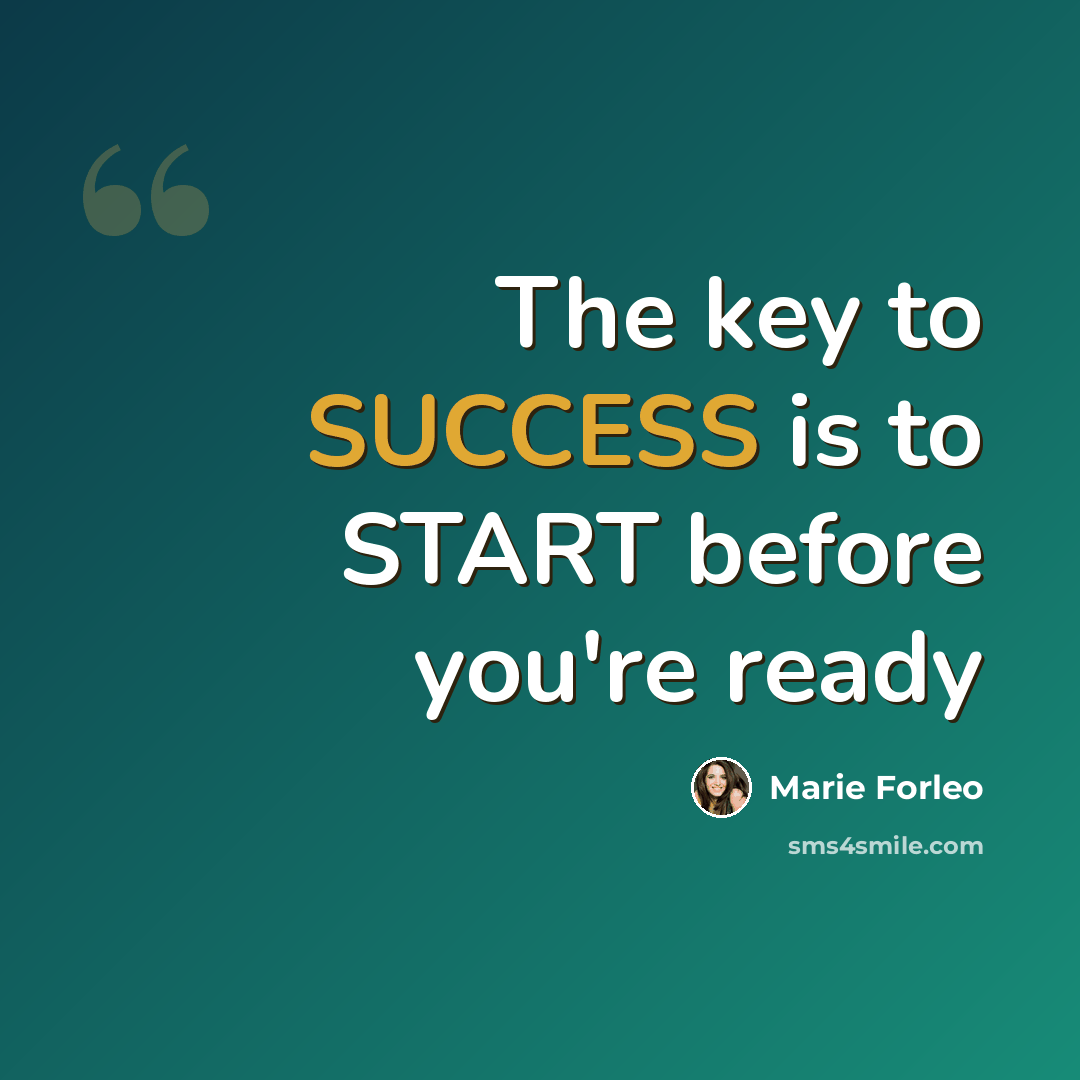 “The key to SUCCESS is to START before you're ready” quote by Marie Forleo