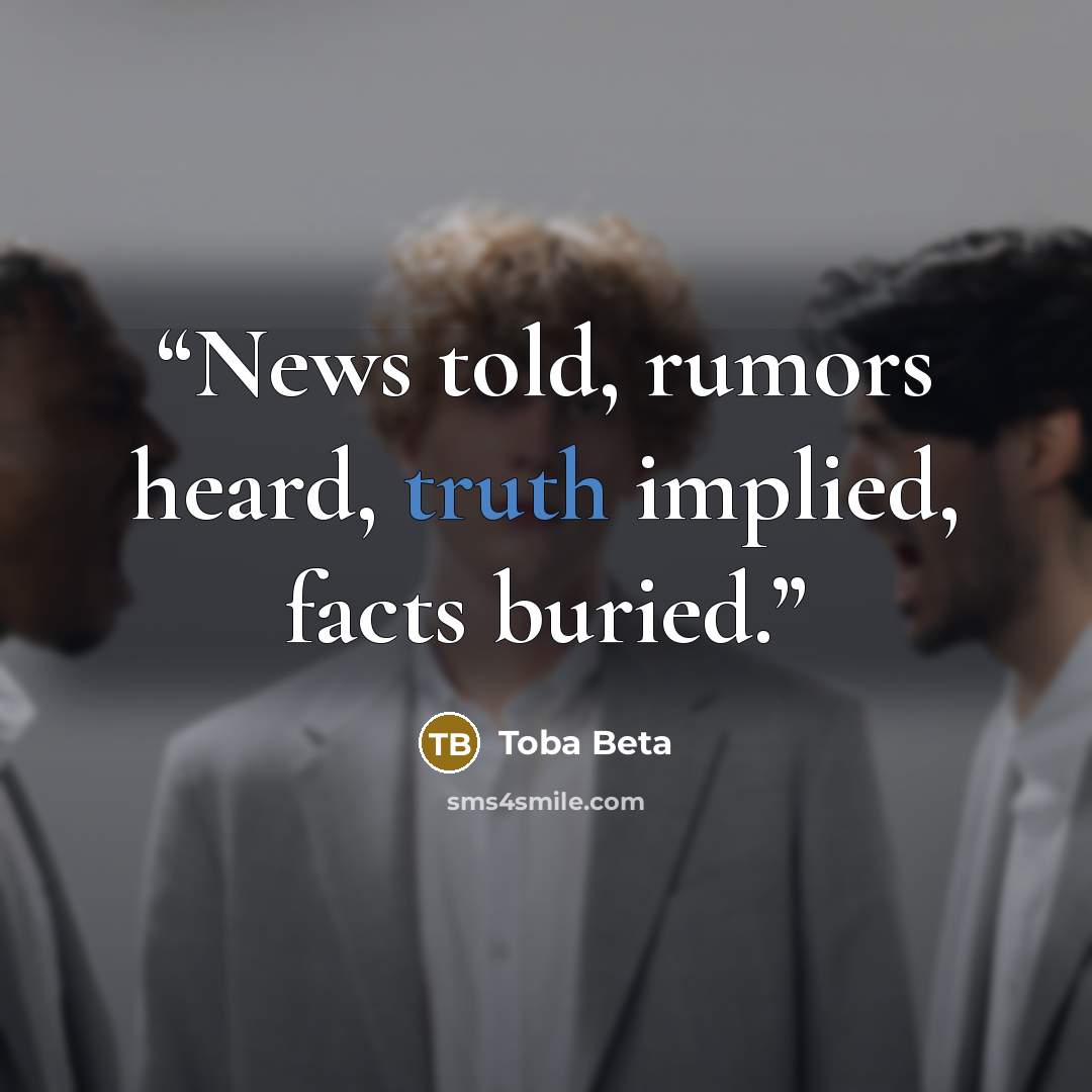 “News told, rumors heard, truth implied, facts buried.” quote by Toba Beta