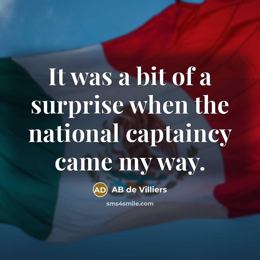 “It was a bit of a surprise when the national captaincy came my way.” quote by AB de Villiers