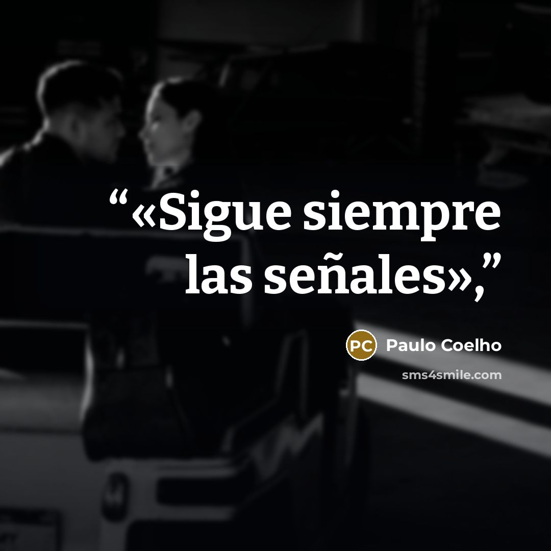 “«Sigue siempre las señales»,” quote by Paulo Coelho
