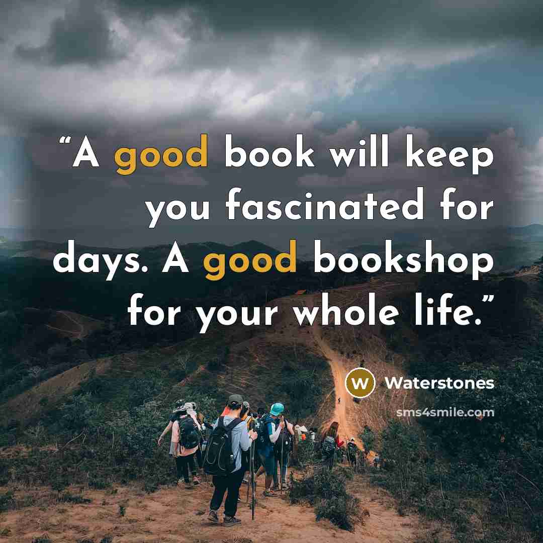 “A good book will keep you fascinated for days. A good bookshop for your whole life.” quote by Waterstones
