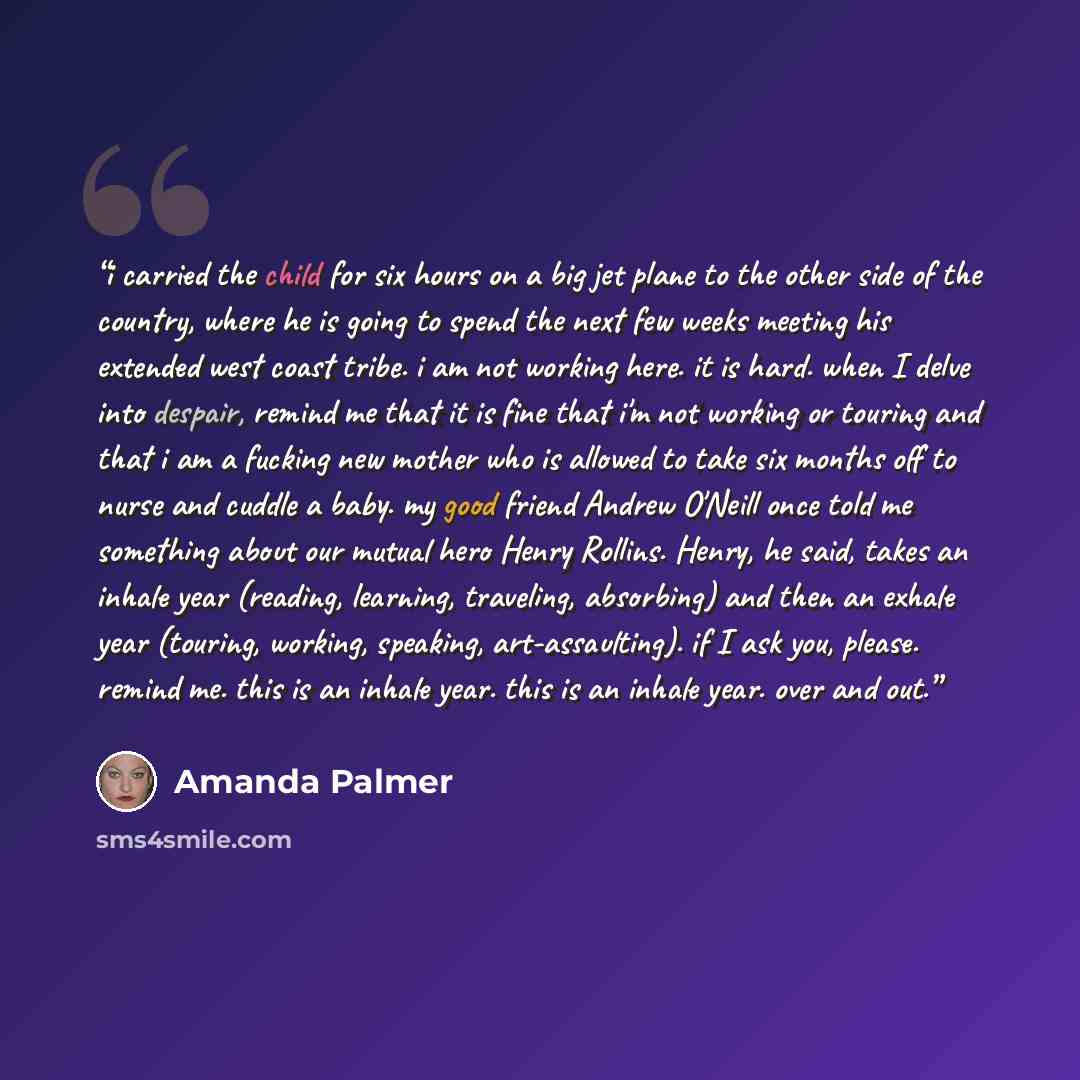 “i carried the child for six hours on a big jet plane to the other side of the country, where he is going to spend the next few weeks meeting his extended west coast tribe. i am not working here. it is hard. when I delve into despair, remind me that it is fine that i'm not working or touring and…” quote by Amanda Palmer