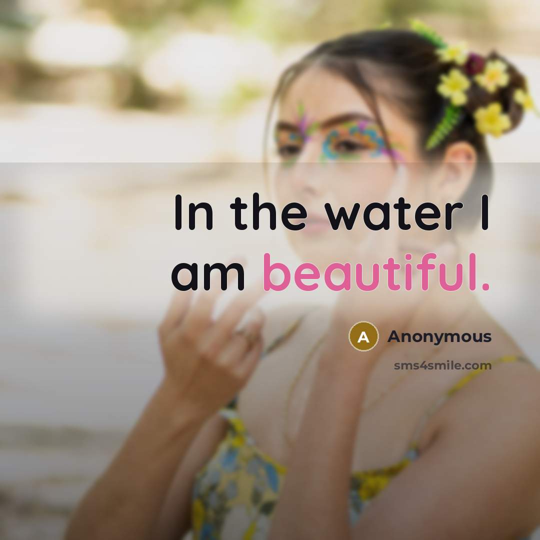 “In the water I am beautiful.” quote by Anonymous