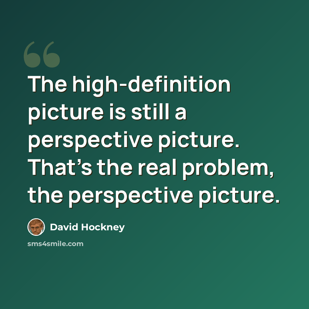 “The high-definition picture is still a perspective picture. That's the real problem, the perspective picture.” quote by David Hockney