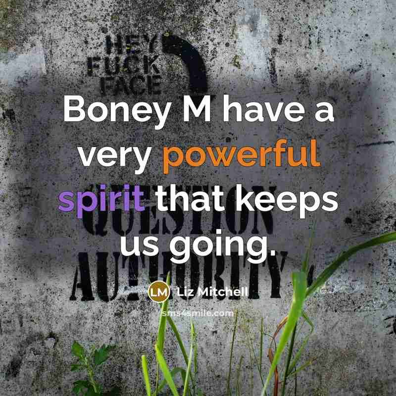 “Boney M have a very powerful spirit that keeps us going.” quote by Liz Mitchell