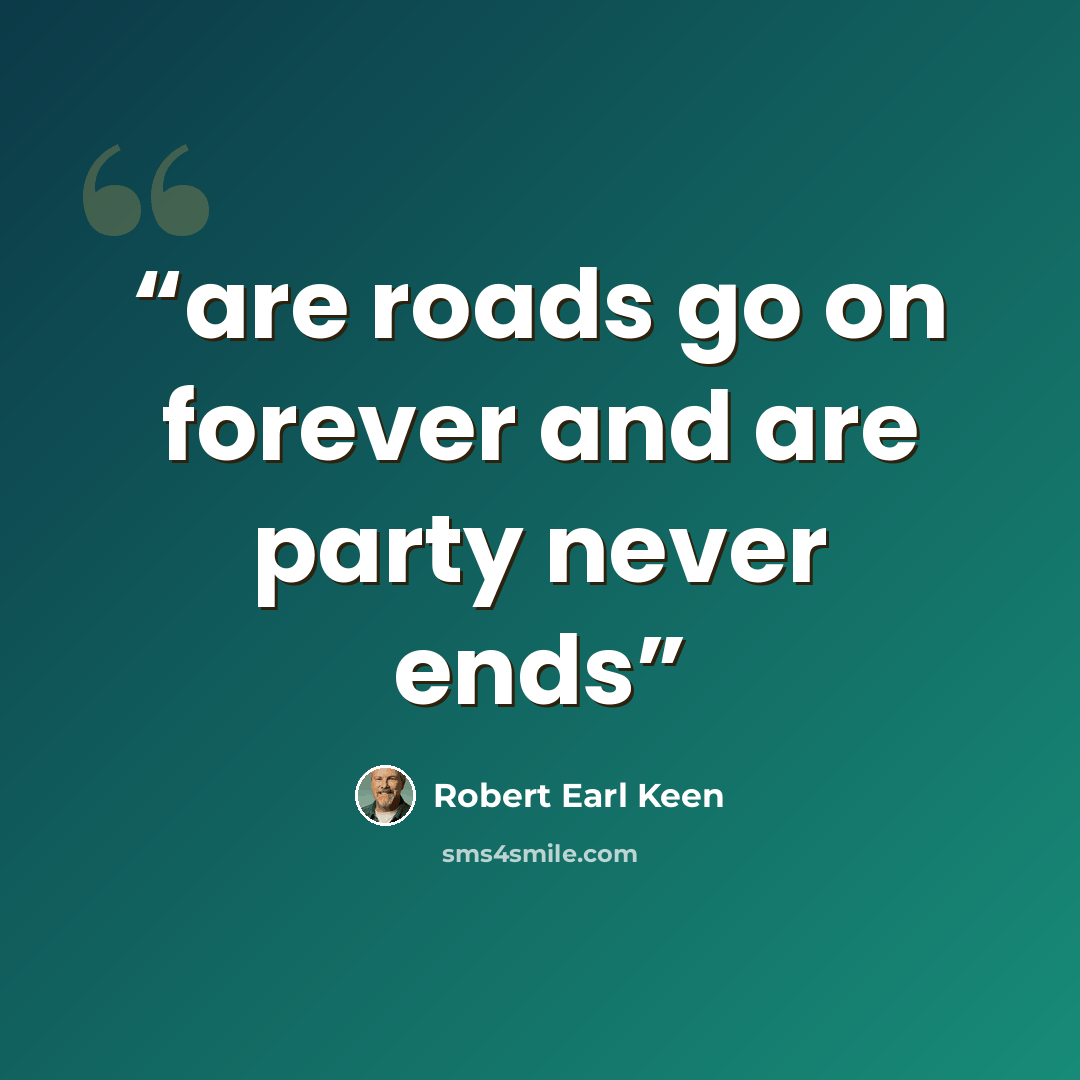 “are roads go on forever and are party never ends” quote by robert earl keen