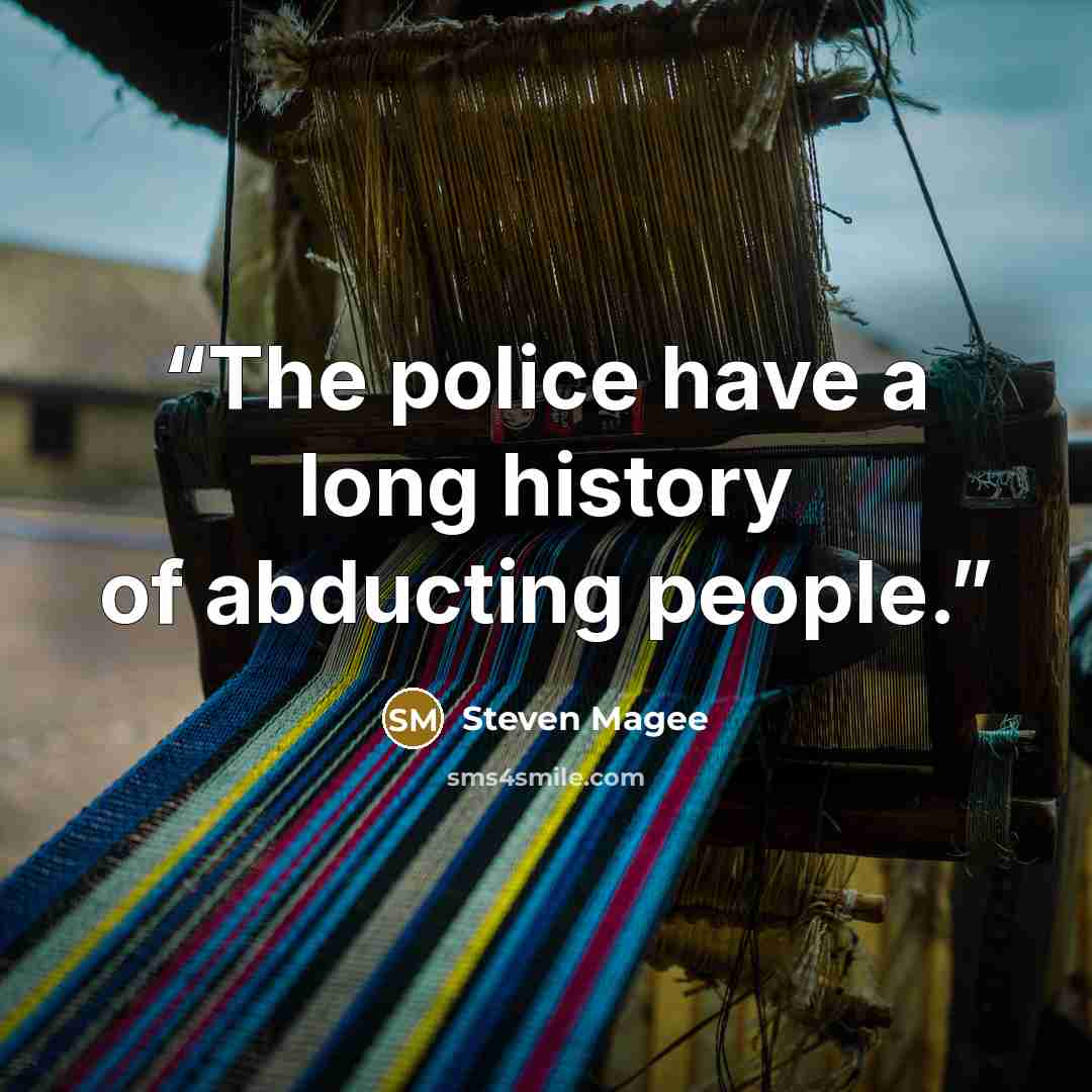 “The police have a long history of abducting people.” quote by Steven Magee