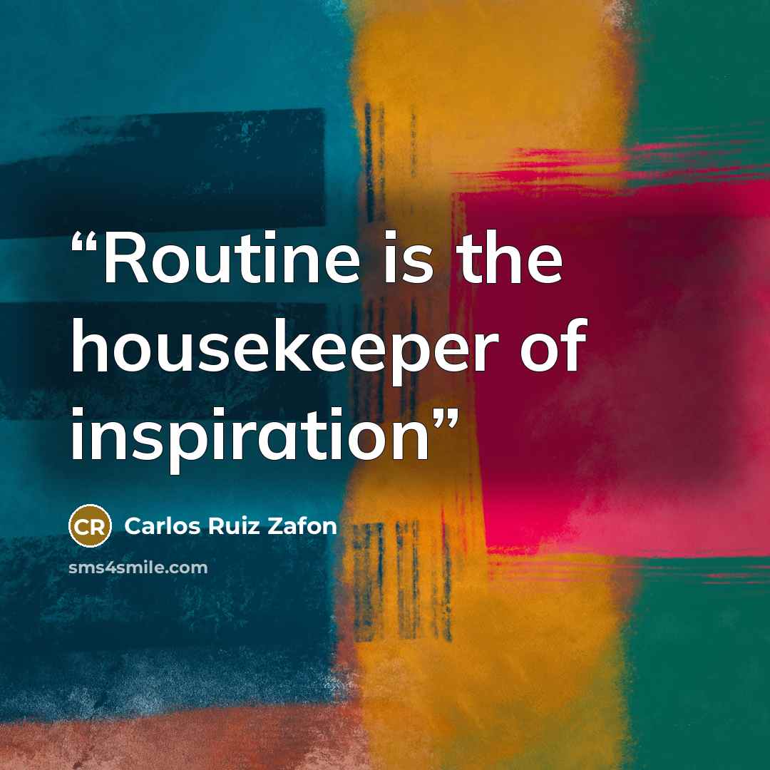 “Routine is the housekeeper of inspiration” quote by Carlos Ruiz Zafón