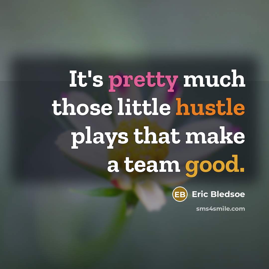 “It's pretty much those little hustle plays that make a team good.” quote by Eric Bledsoe
