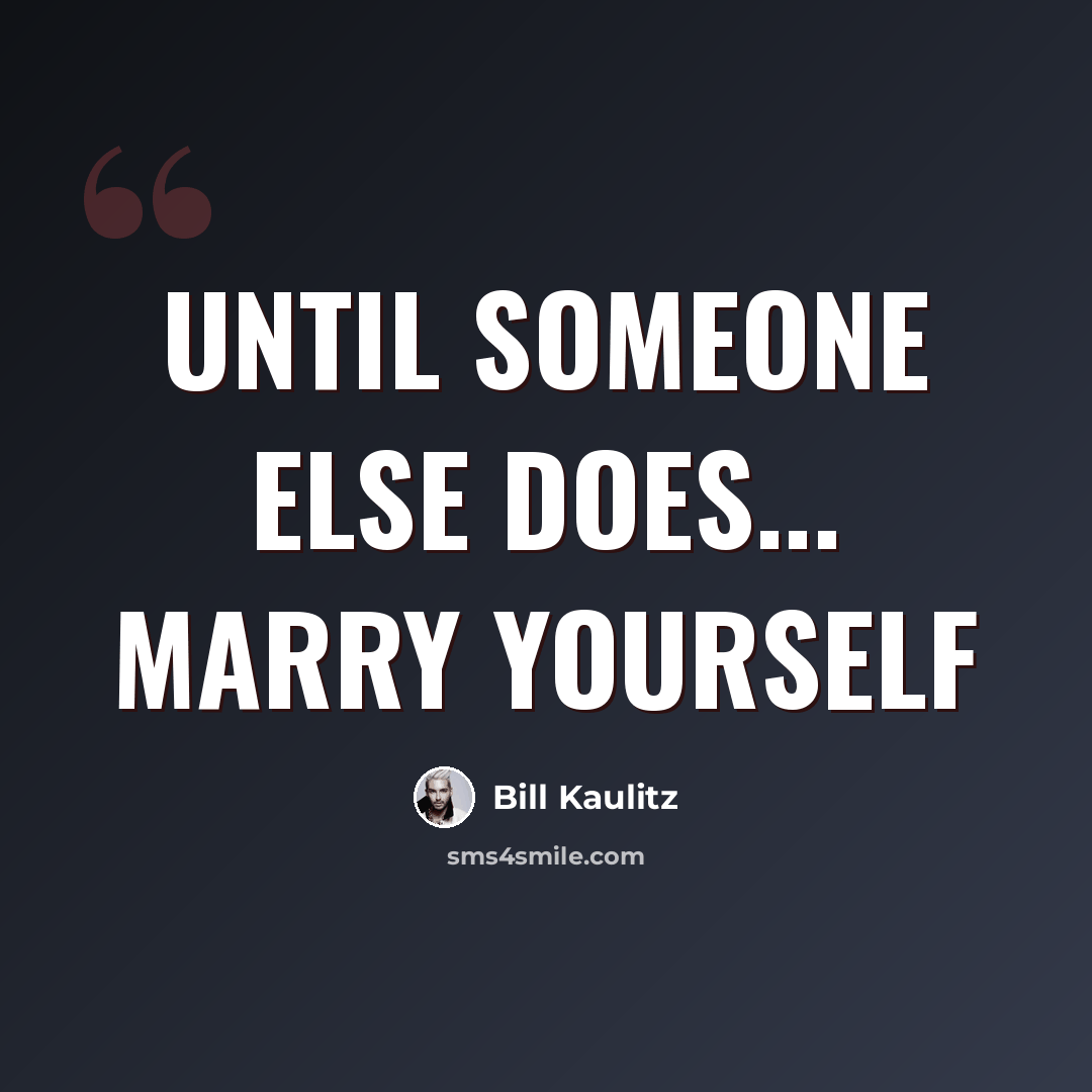 “Until someone else does... marry yourself” quote by Bill Kaulitz