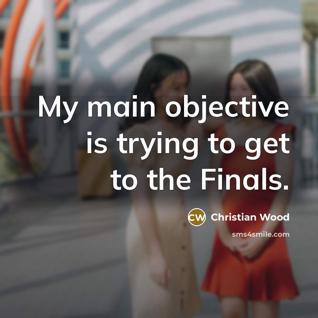 “My main objective is trying to get to the Finals.” quote by Christian Wood