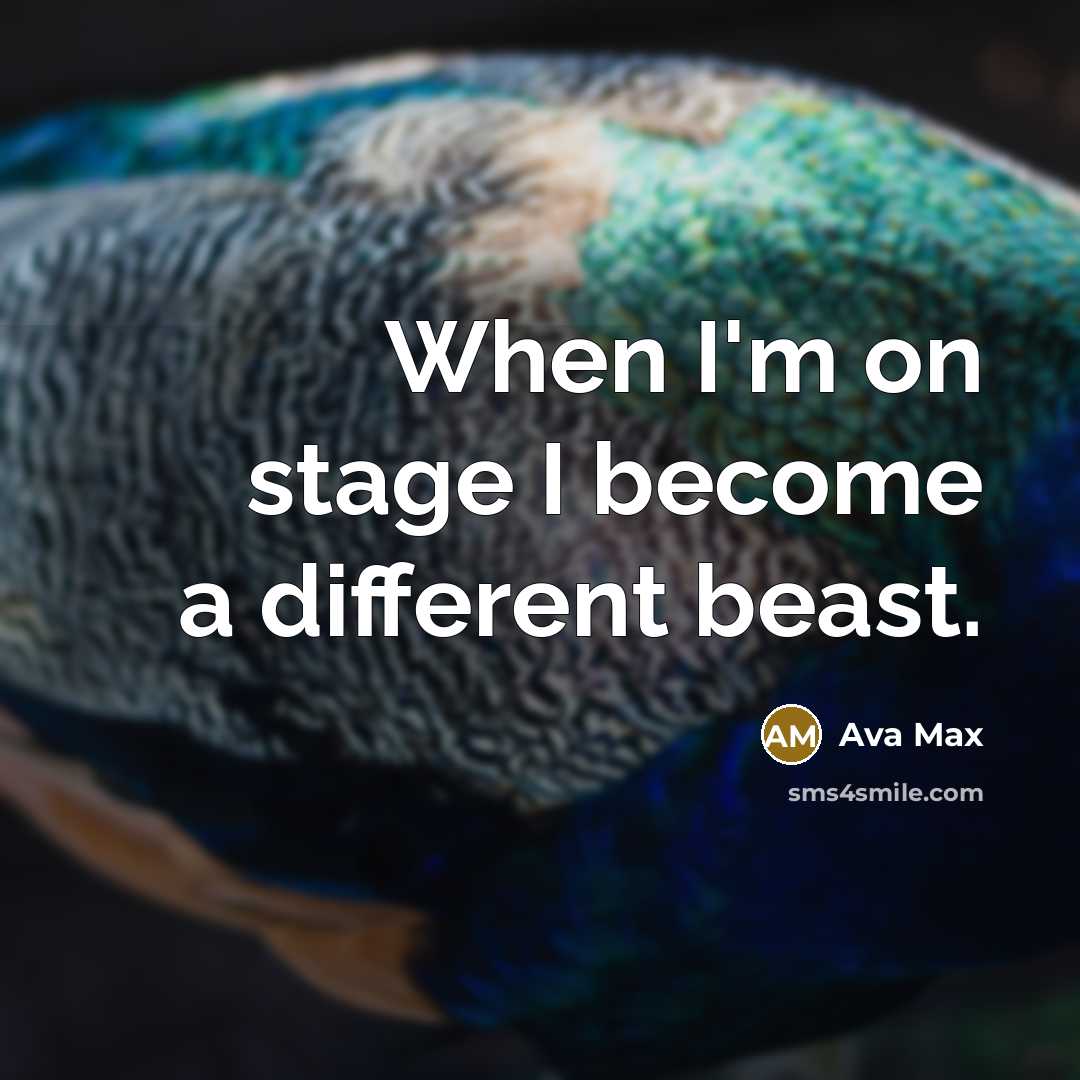 “When I'm on stage I become a different beast.” quote by Ava Max