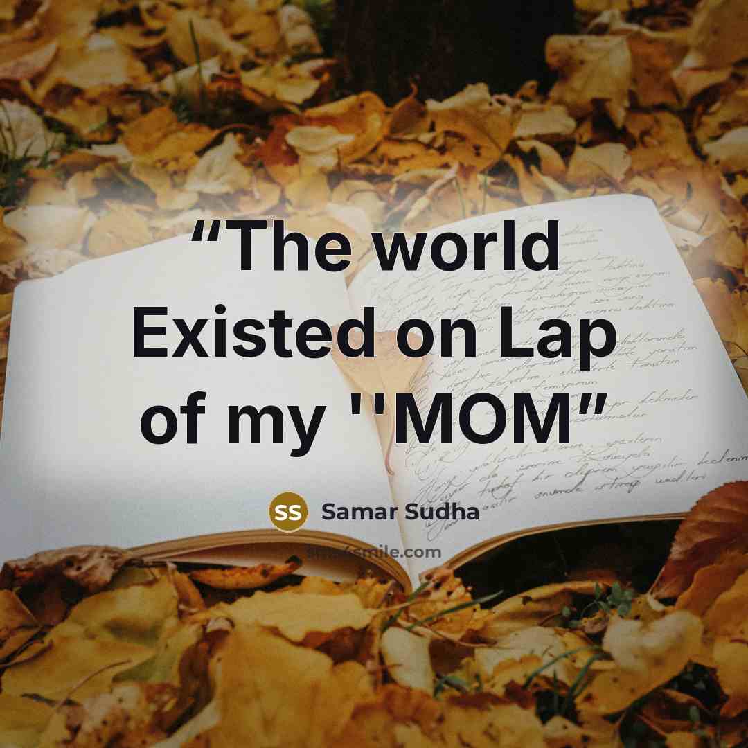 “The world Existed on Lap of my ''MOM” quote by Samar Sudha