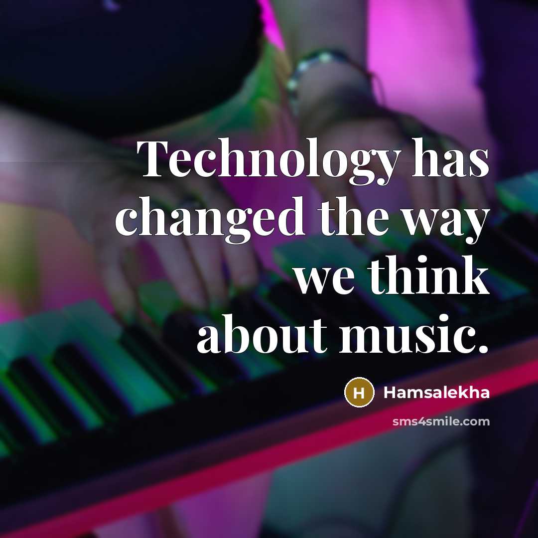 “Technology has changed the way we think about music.” quote by Hamsalekha