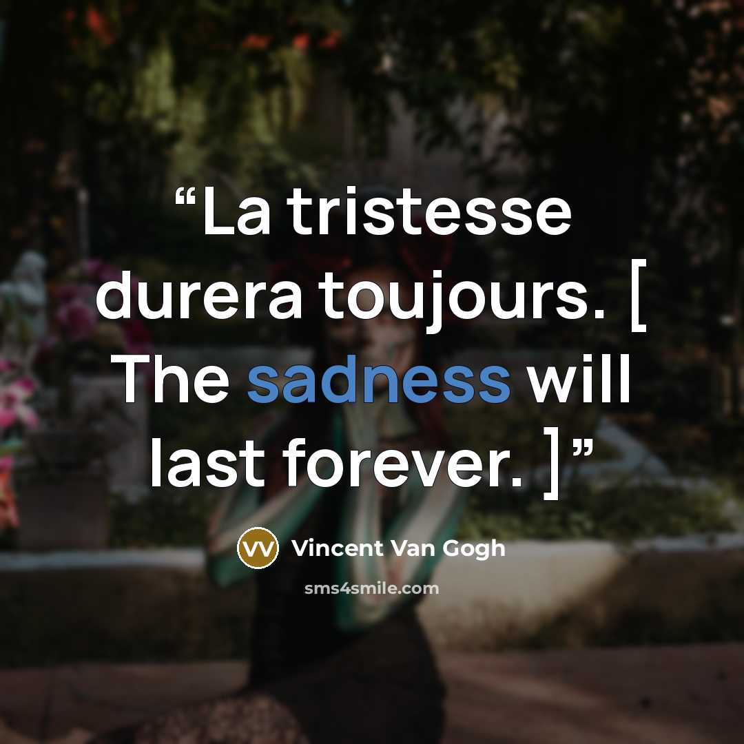 “La tristesse durera toujours. [ The sadness will last forever. ]” quote by Vincent van Gogh