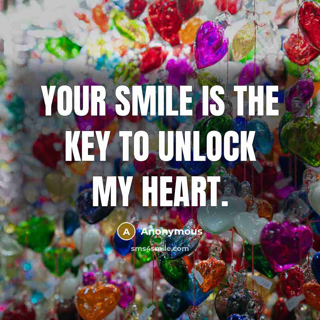 “Your smile is the key to Unlock my heart.” quote by Anonymous